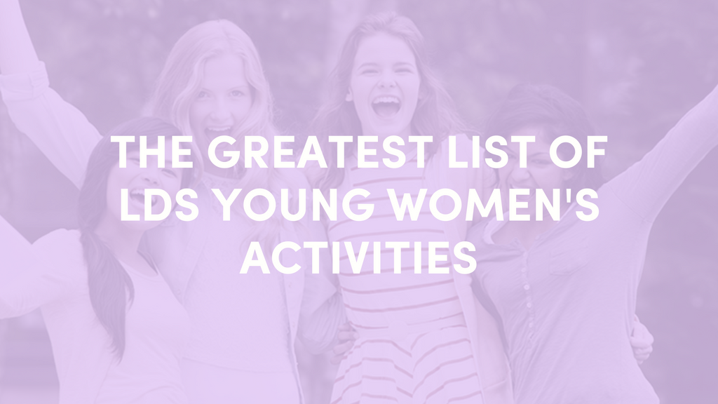 The Greatest List of LDS Young Women's Activities