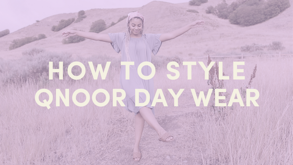 HOW TO STYLE QNOOR DAY WEAR