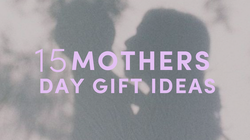 15 Mothers Day Gift Ideas
