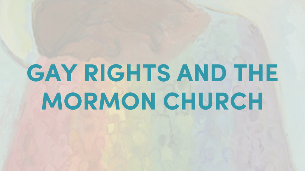 Gay Rights and The Mormon Church